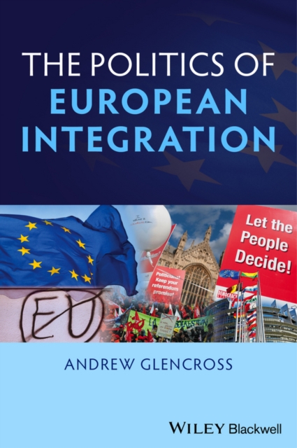 The Politics of European Integration : Political Union or a House Divided?, PDF eBook
