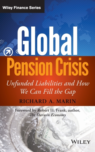 Global Pension Crisis : Unfunded Liabilities and How We Can Fill the Gap, Hardback Book