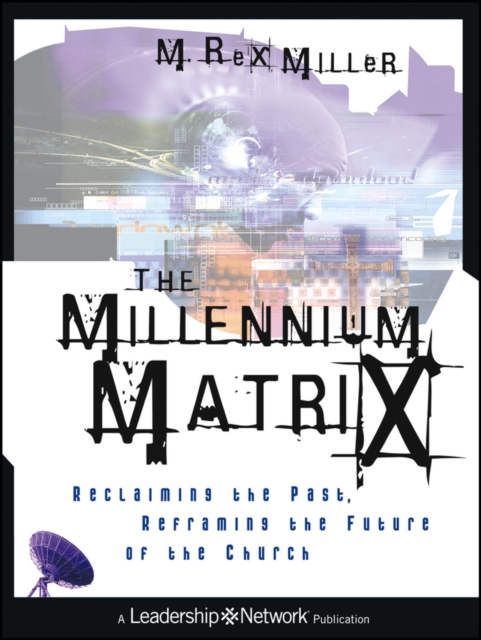 The Millennium Matrix : Reclaiming the Past, Reframing the Future of the Church, Paperback / softback Book