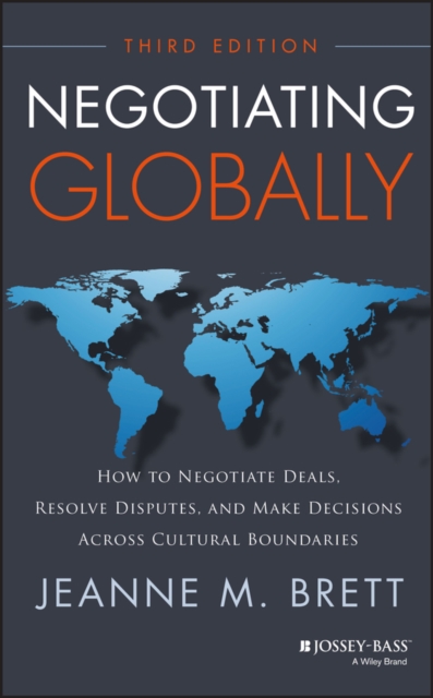 Negotiating Globally : How to Negotiate Deals, Resolve Disputes, and Make Decisions Across Cultural Boundaries, Hardback Book