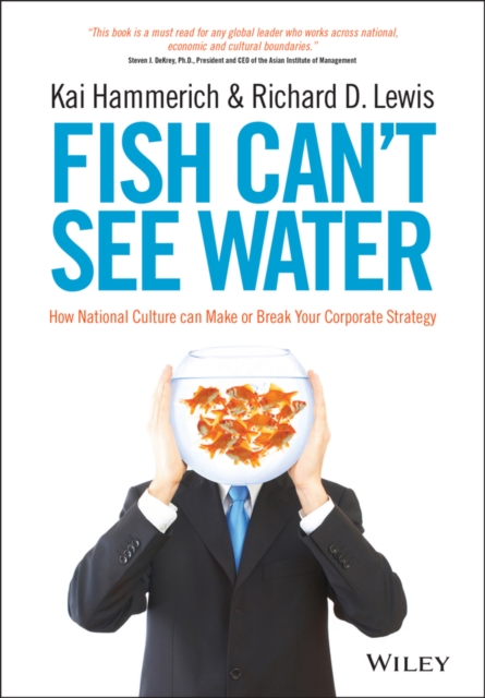 Fish Can't See Water : How National Culture Can Make or Break Your Corporate Strategy, Hardback Book