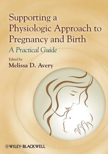 Supporting a Physiologic Approach to Pregnancy and Birth : A Practical Guide, EPUB eBook