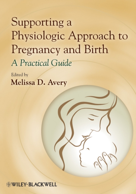 Supporting a Physiologic Approach to Pregnancy and Birth : A Practical Guide, PDF eBook