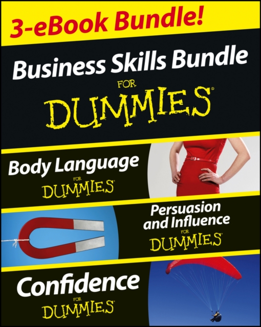 Business Skills For Dummies Three e-book Bundle: Body Language For Dummies, Persuasion and Influence For Dummies and Confidence For Dummies, EPUB eBook