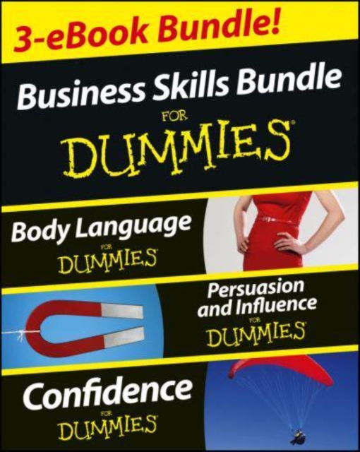 Business Skills For Dummies Three e-book Bundle: Body Language For Dummies, Persuasion and Influence For Dummies and Confidence For Dummies, Paperback Book