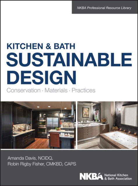 Kitchen & Bath Sustainable Design : Conservation, Materials, Practices, Hardback Book