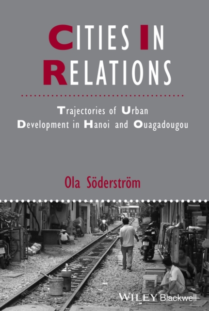 Cities in Relations : Trajectories of Urban Development in Hanoi and Ouagadougou, Paperback / softback Book