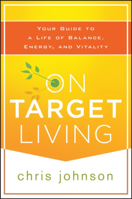 On Target Living : Your Guide to a Life of Balance, Energy, and Vitality, PDF eBook