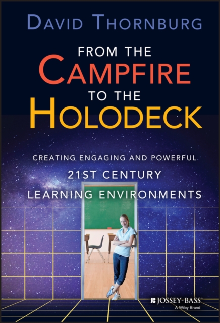 From the Campfire to the Holodeck : Creating Engaging and Powerful 21st Century Learning Environments, Hardback Book