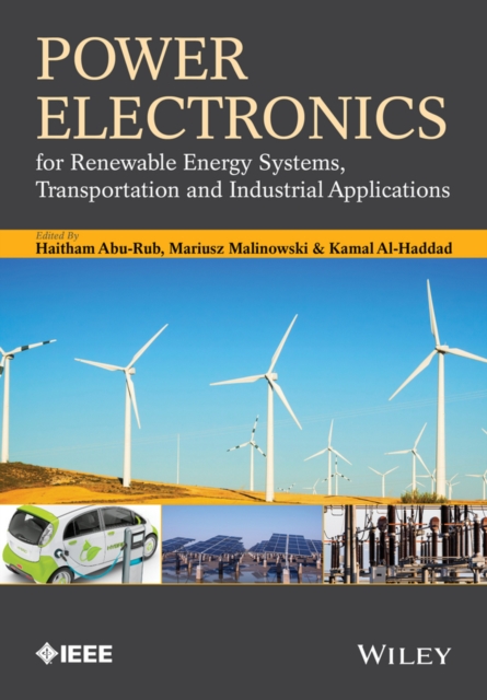Power Electronics for Renewable Energy Systems, Transportation and Industrial Applications, Hardback Book