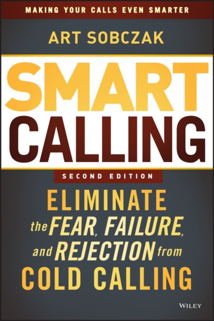 Smart Calling : Eliminate the Fear, Failure, and Rejection from Cold Calling, PDF eBook
