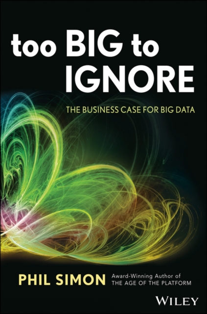 Too Big to Ignore : The Business Case for Big Data, Hardback Book