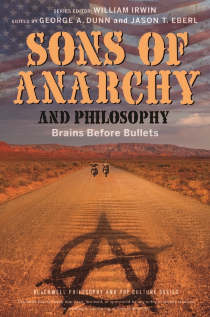 Sons of Anarchy and Philosophy : Brains Before Bullets, PDF eBook