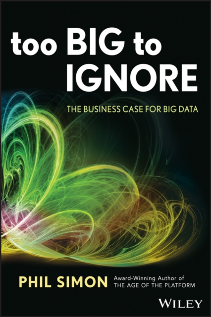 Too Big to Ignore : The Business Case for Big Data, PDF eBook