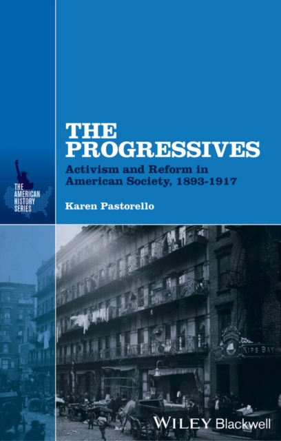 The Progressives : Activism and Reform in American Society, 1893 - 1917, Paperback / softback Book
