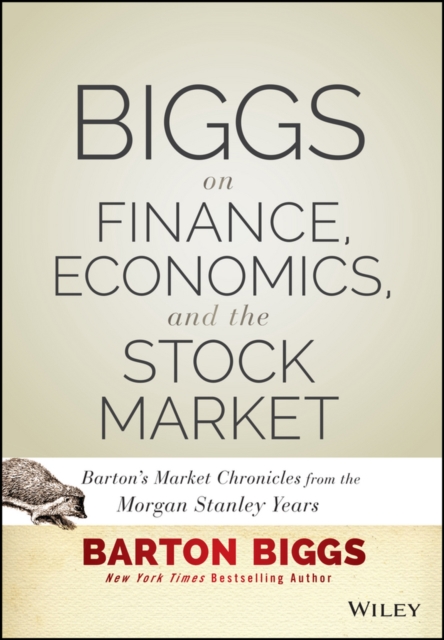 Biggs on Finance, Economics, and the Stock Market : Barton's Market Chronicles from the Morgan Stanley Years, EPUB eBook