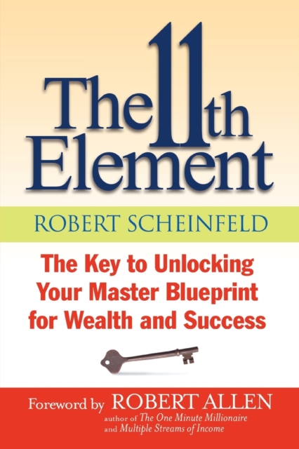 The 11th Element : The Key to Unlocking Your Master Blueprint For Wealth and Success, Paperback / softback Book