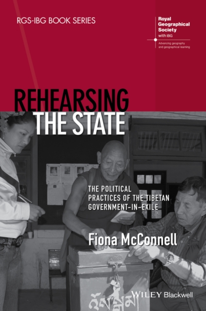 Rehearsing the State : The Political Practices of the Tibetan Government-in-Exile, Paperback / softback Book