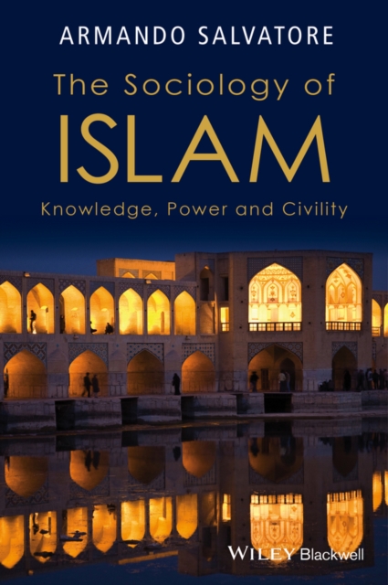 The Sociology of Islam : Knowledge, Power and Civility, EPUB eBook