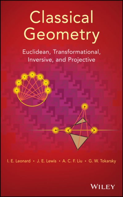 Classical Geometry : Euclidean, Transformational, Inversive, and Projective, Hardback Book