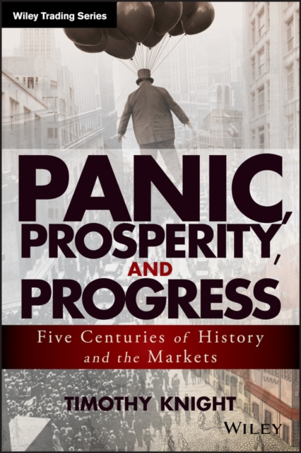 Panic, Prosperity, and Progress : Five Centuries of History and the Markets, Hardback Book