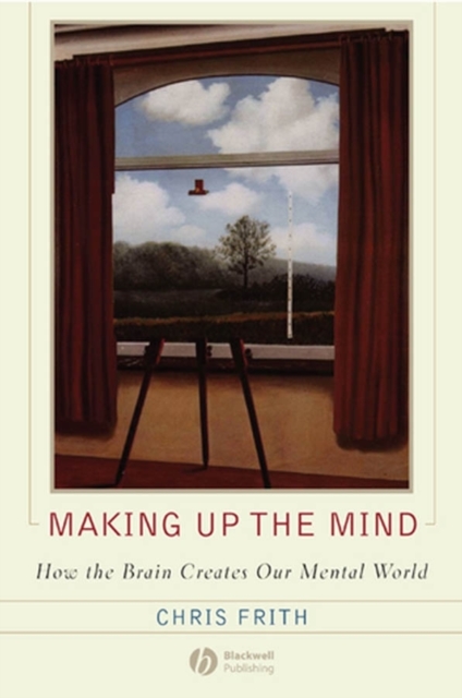 Making up the Mind : How the Brain Creates Our Mental World, EPUB eBook