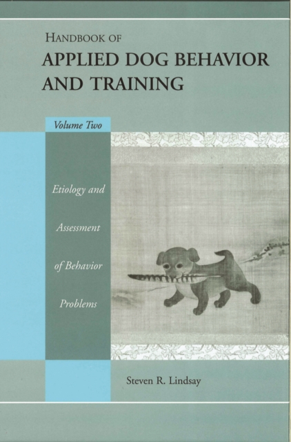 Handbook of Applied Dog Behavior and Training, Etiology and Assessment of Behavior Problems, EPUB eBook