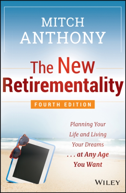 The New Retirementality : Planning Your Life and Living Your Dreams...at Any Age You Want, EPUB eBook