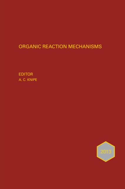 Organic Reaction Mechanisms 2013 : An annual survey covering the literature dated January to December 2013, Hardback Book