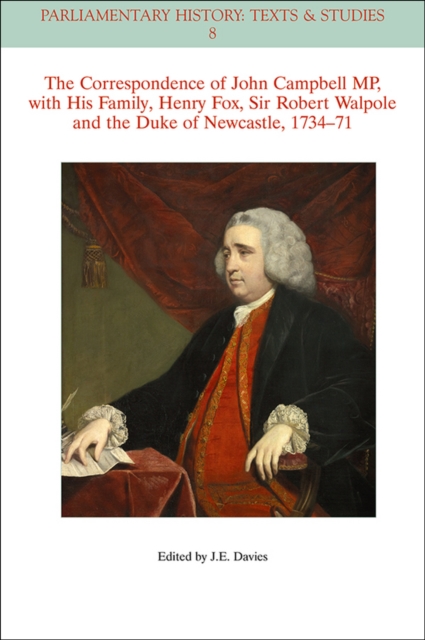 The Correspondence of John Campbell MP, with his Family, Henry Fox, Sir Robert Walpole and the Duke of Newcastle 1734 - 1771, Paperback / softback Book