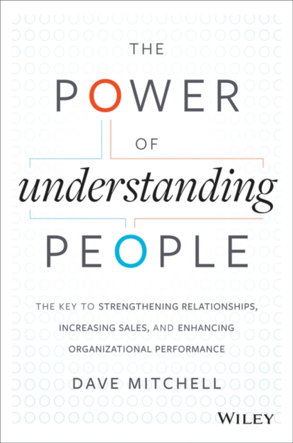 The Power of Understanding People : The Key to Strengthening Relationships, Increasing Sales, and Enhancing Organizational Performance, EPUB eBook