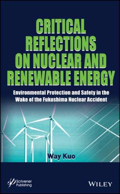 Critical Reflections on Nuclear and Renewable Energy : Environmental Protection and Safety in the Wake of the Fukushima Nuclear Accident, Hardback Book