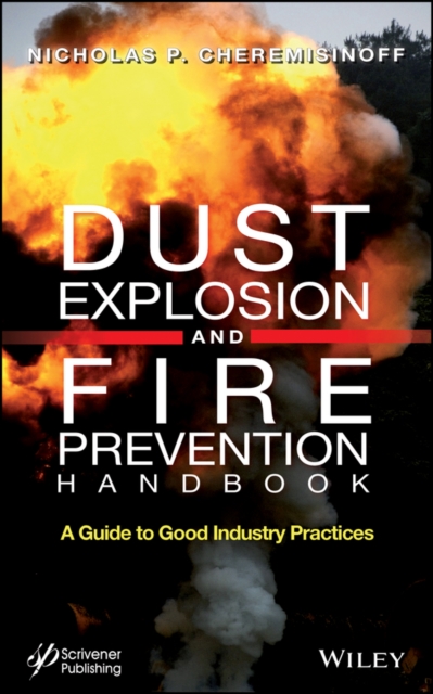 Dust Explosion and Fire Prevention Handbook : A Guide to Good Industry Practices, Hardback Book