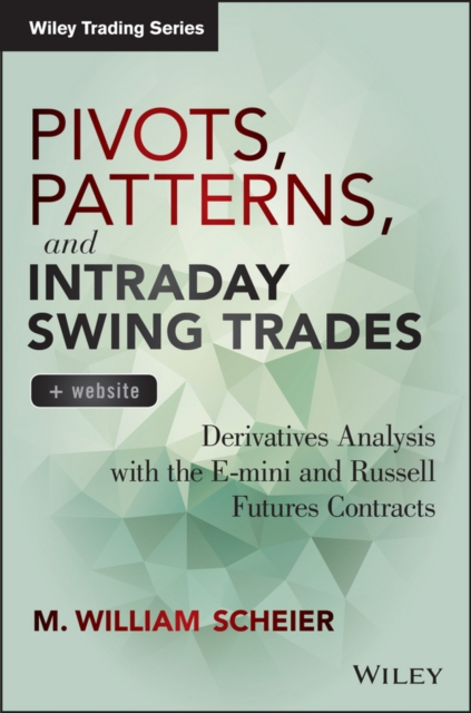 Pivots, Patterns, and Intraday Swing Trades : Derivatives Analysis with the E-mini and Russell Futures Contracts, EPUB eBook