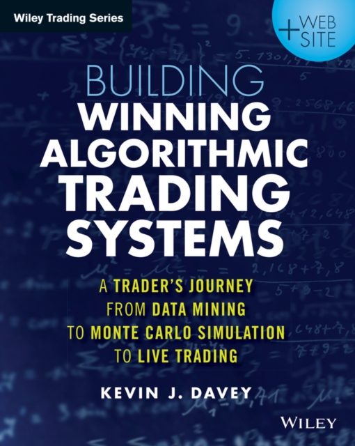 Building Winning Algorithmic Trading Systems : A Trader's Journey From Data Mining to Monte Carlo Simulation to Live Trading, EPUB eBook