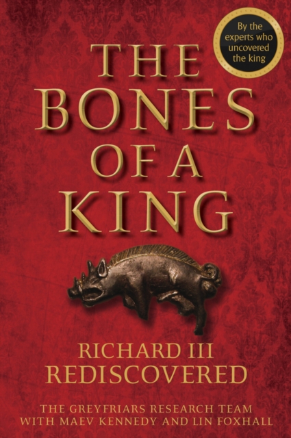 The Bones of a King : Richard III Rediscovered, EPUB eBook