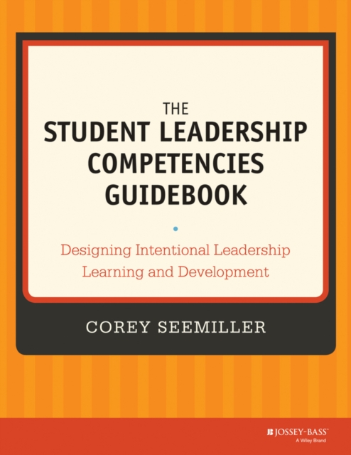 The Student Leadership Competencies Guidebook : Designing Intentional Leadership Learning and Development, PDF eBook