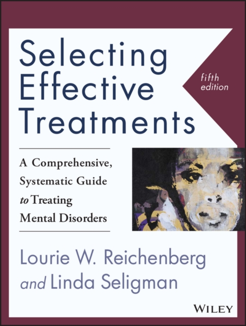 Selecting Effective Treatments : A Comprehensive, Systematic Guide to Treating Mental Disorders, Paperback / softback Book