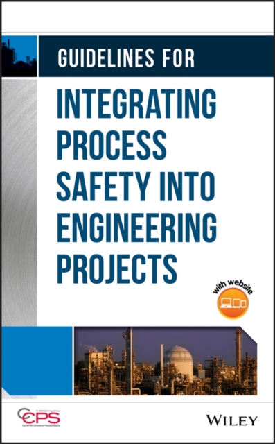 Guidelines for Integrating Process Safety into Engineering Projects, Hardback Book