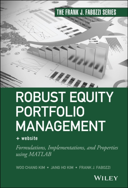 Robust Equity Portfolio Management, + Website : Formulations, Implementations, and Properties using MATLAB, Hardback Book