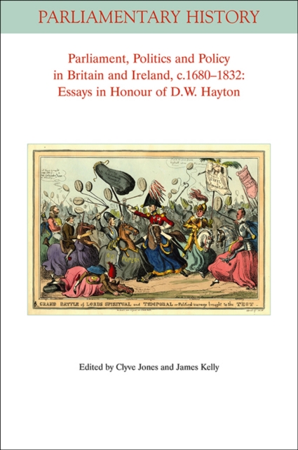 Parliament, Politics and Policy in Britain and Ireland, c.1680 - 1832 : Essays in Honour of D.W. Hayton, Paperback / softback Book