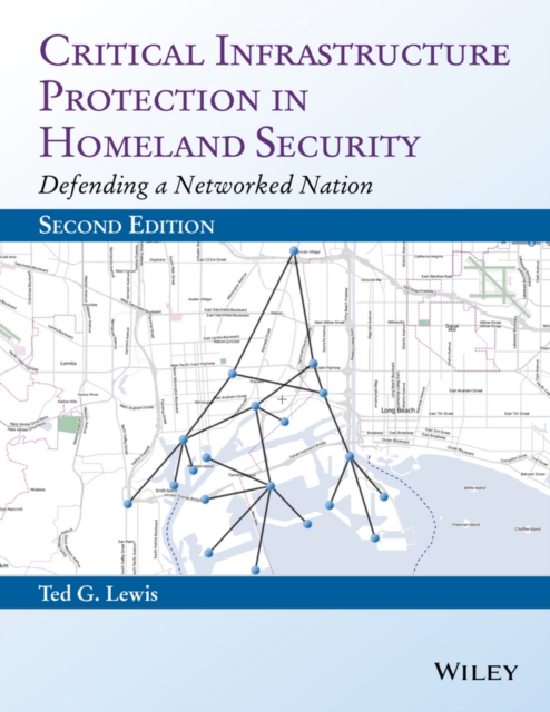 Critical Infrastructure Protection in Homeland Security : Defending a Networked Nation, Hardback Book