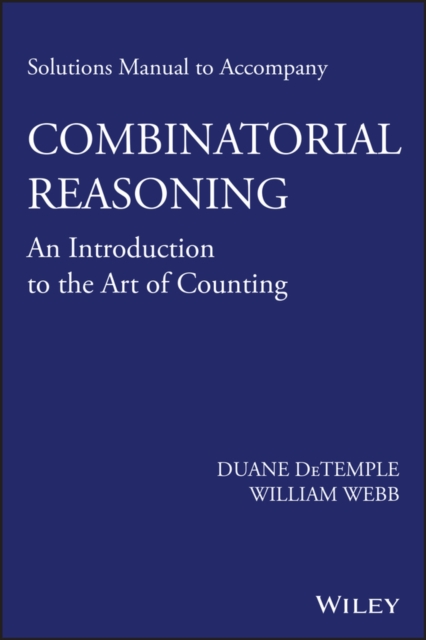 Solutions Manual to accompany Combinatorial Reasoning: An Introduction to the Art of Counting, PDF eBook