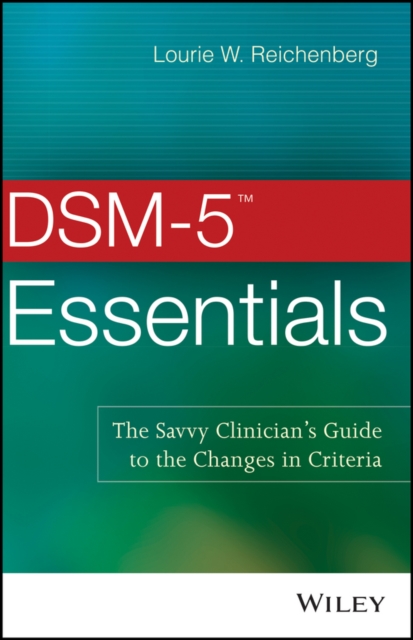 DSM-5 Essentials : The Savvy Clinician's Guide to the Changes in Criteria, PDF eBook