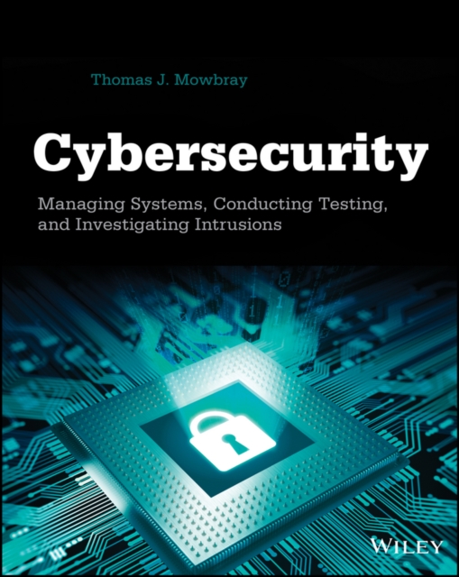 Cybersecurity : Managing Systems, Conducting Testing, and Investigating Intrusions, EPUB eBook