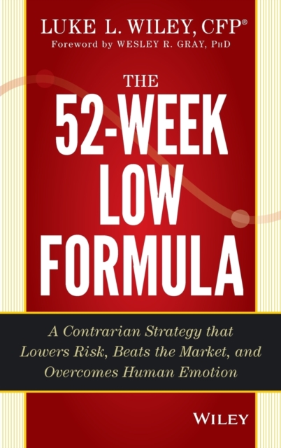 The 52-Week Low Formula : A Contrarian Strategy that Lowers Risk, Beats the Market, and Overcomes Human Emotion, Hardback Book