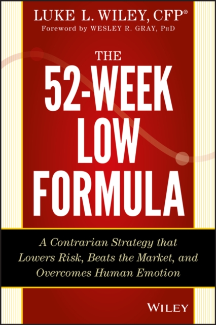 The 52-Week Low Formula : A Contrarian Strategy that Lowers Risk, Beats the Market, and Overcomes Human Emotion, PDF eBook