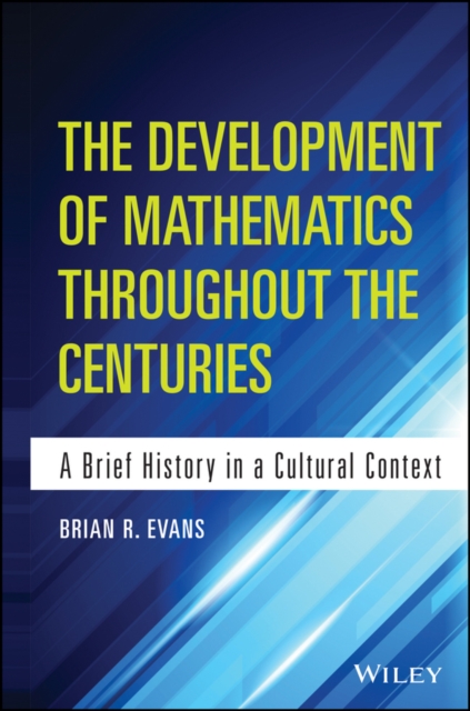 The Development of Mathematics Throughout the Centuries : A Brief History in a Cultural Context, Hardback Book