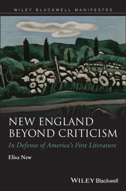 New England Beyond Criticism : In Defense of America s First Literature, Paperback / softback Book