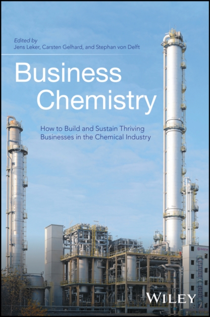 Business Chemistry : How to Build and Sustain Thriving Businesses in the Chemical Industry, Hardback Book